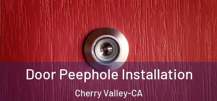 Door Peephole Installation Cherry Valley-CA